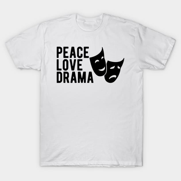 Drama - Peace Love Drama T-Shirt by KC Happy Shop